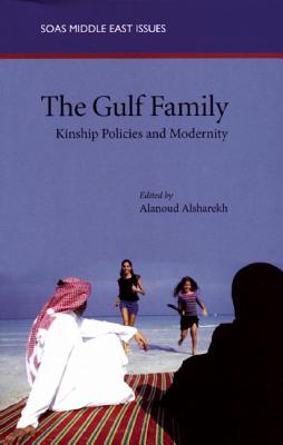 The Gulf Family: Kinship Policies and Modernity (SOAS Middle East Issues)