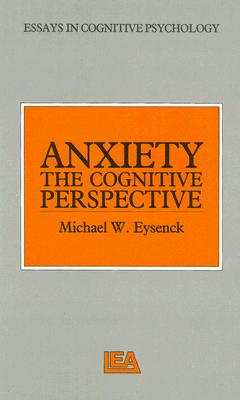Anxiety: The Cognitive Perspective (Essays in Cognitive Psychology)
