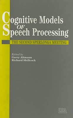 Cognitive Models Of Speech Processing: The Second Sperlonga Meeting