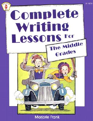 Complete Writing Lessons For The Middle Grades (Kids' Stuff)