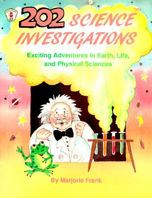 202 Science Investigations: Exciting Adventures In Earth, Life, And Physical Sciences (Kids' Stuff)