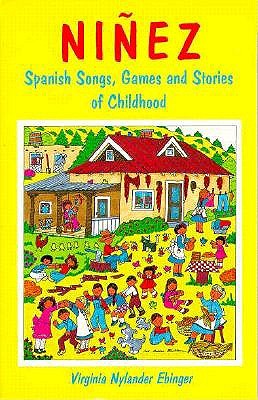 Ninez Spanish Songs, Games, and Stories of Childhood