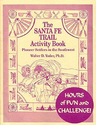 Image for The Santa Fe Trail Activity Book: Pioneer Settlers in the Southwest The Santa Fe Trail Activity Book: Pioneer Settlers in the Southwest