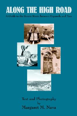 Along the High Road: A Guide to the Scenic Route Between Espanola and Taos, New Mexico