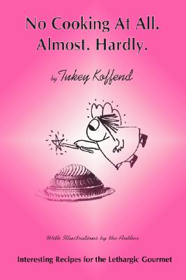 Image for No Cooking At All. Almost. Hardly. No Cooking At All. Almost. Hardly.