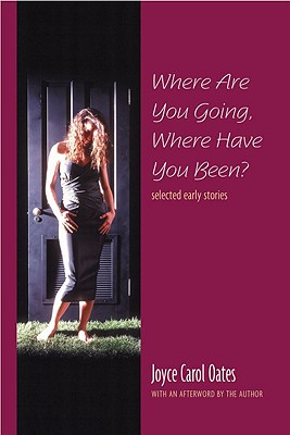 Where Are You Going, Where Have You Been: Selected Early Stories