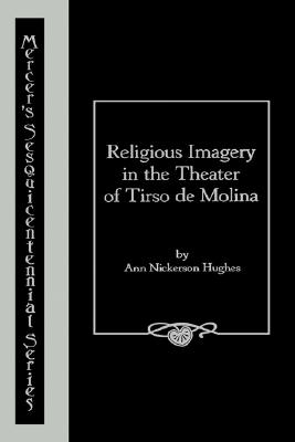 Religious Imagery in the Theater of Tirso de Molina (Mercer's Sesquicentennial Series)