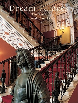 Dream Palaces: The Last Royal Courts of Europe