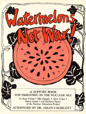 Image for Watermelons Not War! A Support Book for Parenting in the Nuclear Age