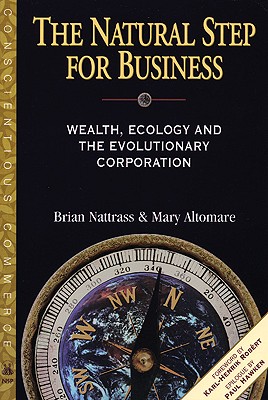 The Natural Step for Business: Wealth, Ecology & the Evolutionary Corporation (Conscientious Commerce)