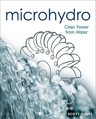 Microhydro: Clean Power from Water (Mother Earth News Wiser Living Series, 13)