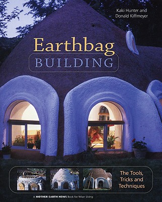 Image for Earthbag Building: The Tools, Tricks and Techniques (Natural Building Series)