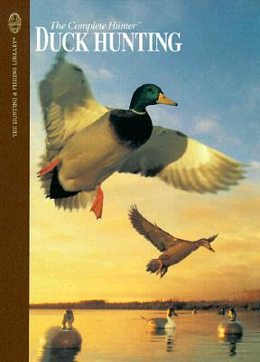 The Complete Hunter: Duck Hunting (The Hunting and Fishing Library)