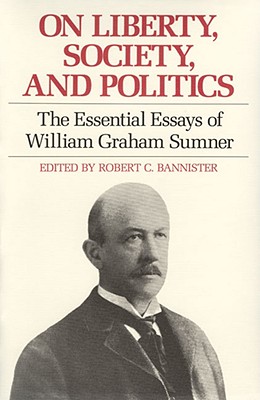 Image for On Liberty, Society, and Politics: The Essential Essays of William Graham Sumner