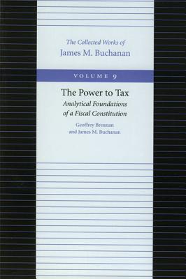 POWER TO TAX, THE (Collected Works of James M Buchanan-Volume 9)