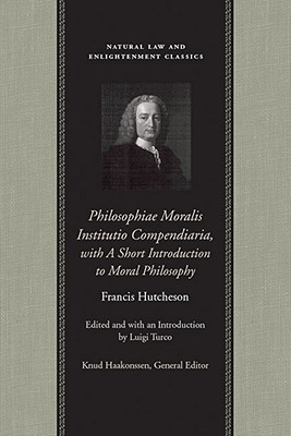 Philosophiae Moralis Institutio Compendiaria, with A Short Introduction to Moral Philosophy (Natural Law and Enlightenment Classics)