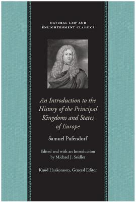 An Introduction to the History of the Principal Kingdoms and States of Europe (Natural Law and Enlightenment Classics)
