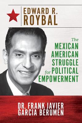 Image for Edward R. Roybal: The Mexican American Struggle for Political Empowerment Edward R. Roybal: The Mexican American Struggle for Political Empowerment