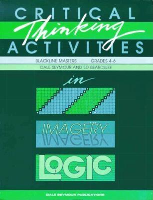 Critical Thinking Activities in Patterns, Imagery & Logic / Grades 4-6 (Blackline Masters)