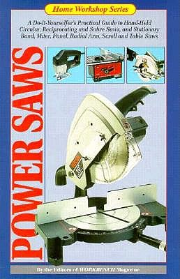 Power Saws: A Do-It-Yourselfer's Guide to Power Saws (Home Workshop Series)
