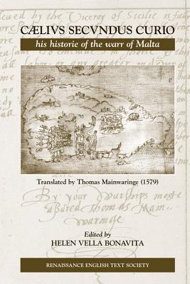 Caelivs Secvndus Curio, His Historie Of The Warr Of Malta (Medieval and Renaissance Texts and Studies) (Volume 339)