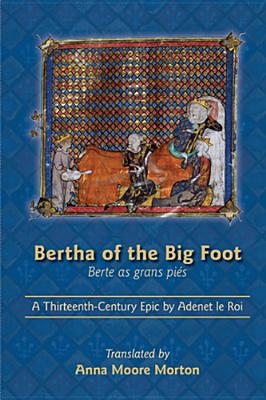 Bertha of the Big Foot (Berte as grans pis): A Thirteenth-Century Epic by Adenet le Roi (Volume 417) (Medieval and Renaissance Texts and Studies)