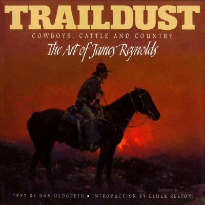 Traildust: Cowboys, Cattle and Country; the Art of James Reynolds