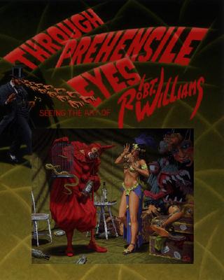 THROUGH PREHENSILE EYES Seeing the Art of Robert Williams