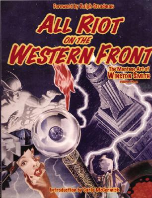 All Riot on the Western Front; ; The Montage Art of Winston Smith. Volume Three (3)