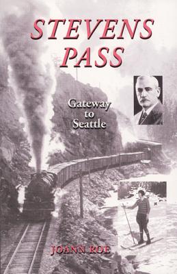 Image for Stevens Pass: Gateway to Seattle: The Story of railroading and Recreation in the North Cascades