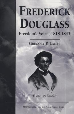 Frederick Douglass: Freedom's Voice, 1818-1845 (Rhetoric & Public Affairs)