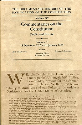 The Documentary History of the Ratification of the Constitution, Volume 15: Commentaries on the Constitution, Public and Private: Volume 3, 18 December to 31 January 1788 (Volume 15)