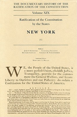 Image for The Documentary History of the Ratification of the Constitution, Volume 19: Ratification of the Constitution By The States: New York, No. 1 (Volume 19) The Documentary History of the Ratification of the Constitution, Volume 19: Ratification of the Constitution By The States: New York, No. 1 (Volume 19)