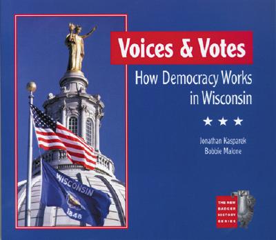 Voices and Votes: How Democracy Works in Wisconsin (New Badger History)