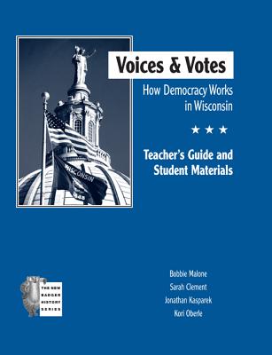 Voices and Votes: How Democracy Works in Wisconsin TG (New Badger History)