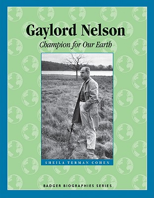 Gaylord Nelson: Champion for Our Earth (Badger Biographies Series)