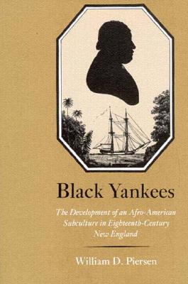 Black Yankees: The Development of an Afro-American Subculture in Eighteenth-Century New England