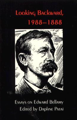 Looking Backward, 1988-1888: Essays on Edward Bellamy