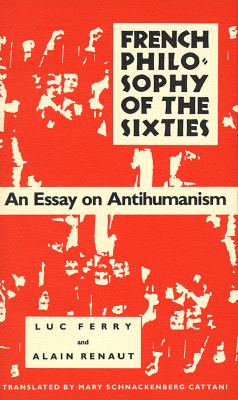 French Philosophy of the Sixties: An Essay on Antihumanism (Sierra Club Adventure Travel Guides)