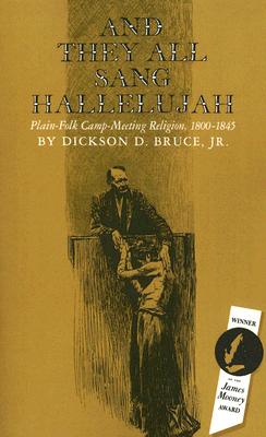 And They All Sang Hallelujah: Plain-Folk Camp-Meeting Religion, 1800-1845