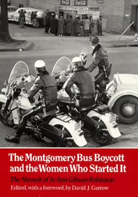 Montgomery Bus Boycott and the Women Who Started It:The Memoir of Jo Ann Gibson Robinson