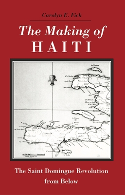 The Making of Haiti: Saint Domingue Revolution From Below