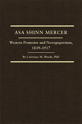 Asa Shinn Mercer Western Promoter and Newspaperman 1839-1917
