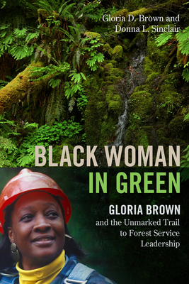 Image for Black Woman in Green: Gloria Brown and the Unmarked Trail to Forest Service Leadership
