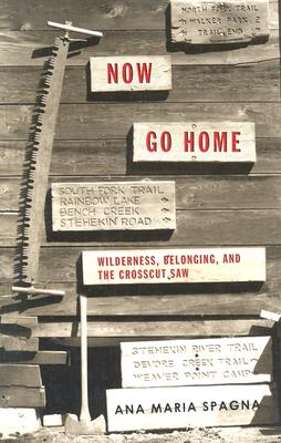 NOW GO HOME: WILDERNESS, BELONGING, AND THE CROSSCUT SAW