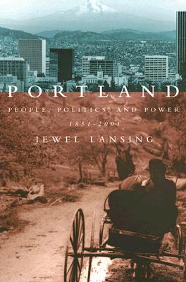 Portland: People, Politics, and Power, 1851-2001