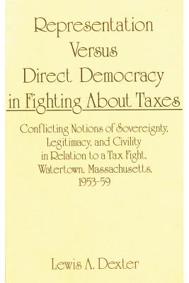 Representation Versus Direct Democracy in Fighting About Taxes: Conflicting Notions of Sovereignty, Legitimacy, and Civility in Relation to a Tax Fight. Watertown, Massachusetts 1953-59