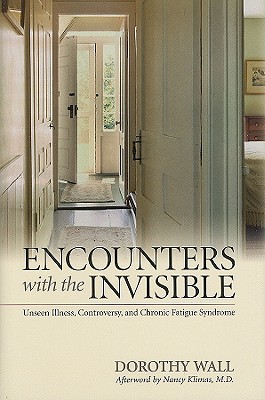 Image for ENCOUNTERS WITH THE INVISIBLE Unseen Illness, Controversy, and Chronic Fatigue Syndrome