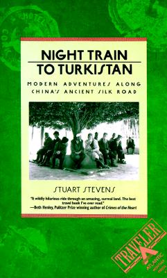 NIGHT TRAIN TO TURKISTAN: MODERN ADVENTURES ALONG CHINA'S ACIENT SILK ROAD