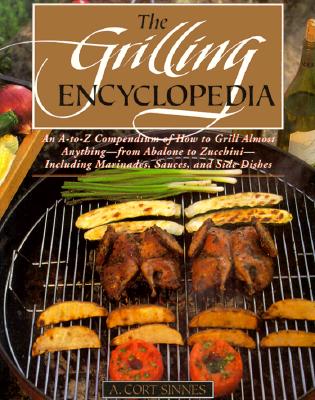 The Grilling Encyclopedia: An A-to-Z Compendium of How to Grill Almost Anything